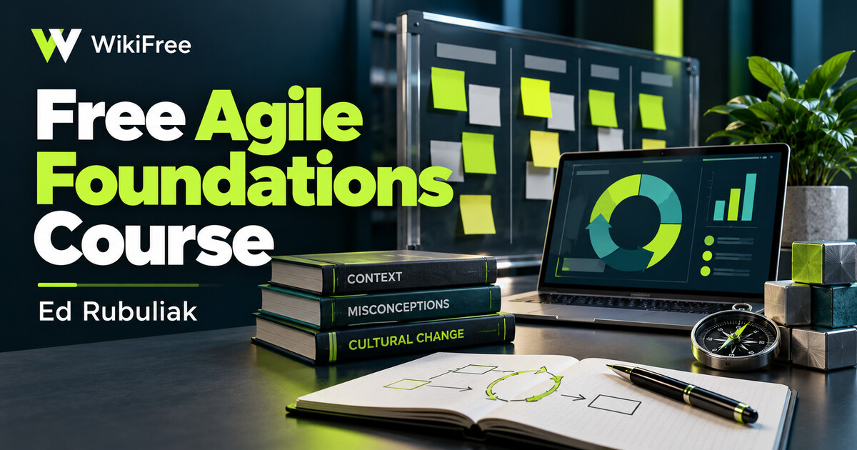 Free Agile Foundations Course: Understand Mindset Before Methods — Ed Rubuliak. WikiFree selection.