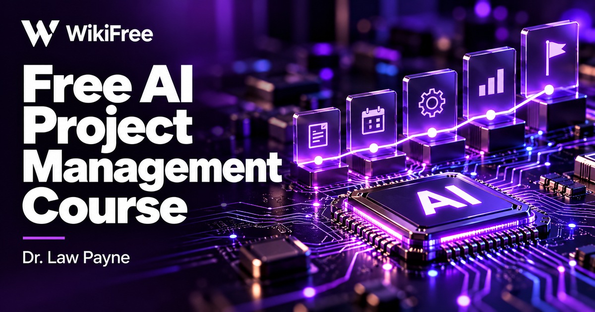 Free AI Project Management Course: Planning, Risk and Accountability — Dr. Law Payne. WikiFree selection.