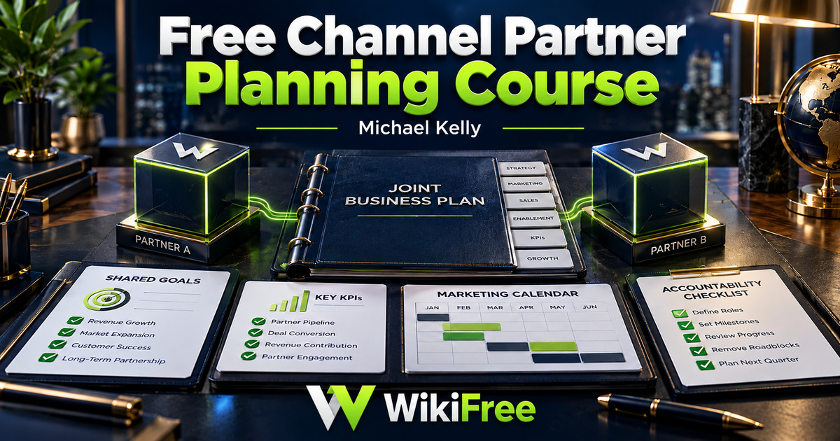 Free Channel Partner Planning Course: Shared Goals, Marketing and Accountability — Michael Kelly. WikiFree selection.
