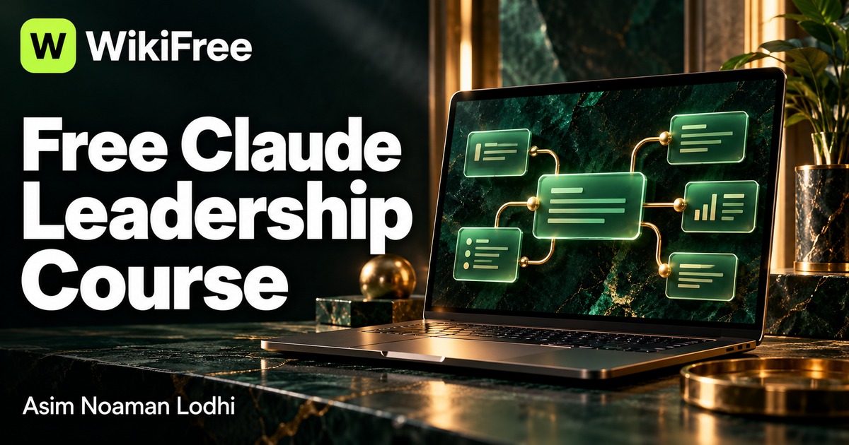 Free Claude Leadership Course: Decision Prompts, Team Workflows and Document Analysis — Asim Noaman Lodhi. WikiFree selection.