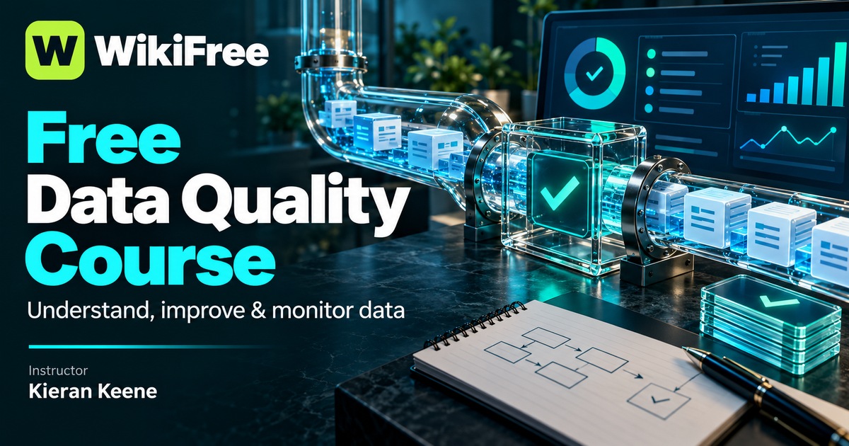 Free Data Quality Course: Understand Data Problems and Plan Lasting Improvements — Kieran Keene. WikiFree selection.