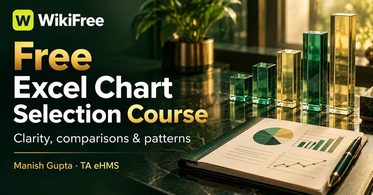 Free Excel Chart Selection Course: Clarity, Comparisons and Data Patterns — Manish Gupta; TA eHMS. WikiFree selection.