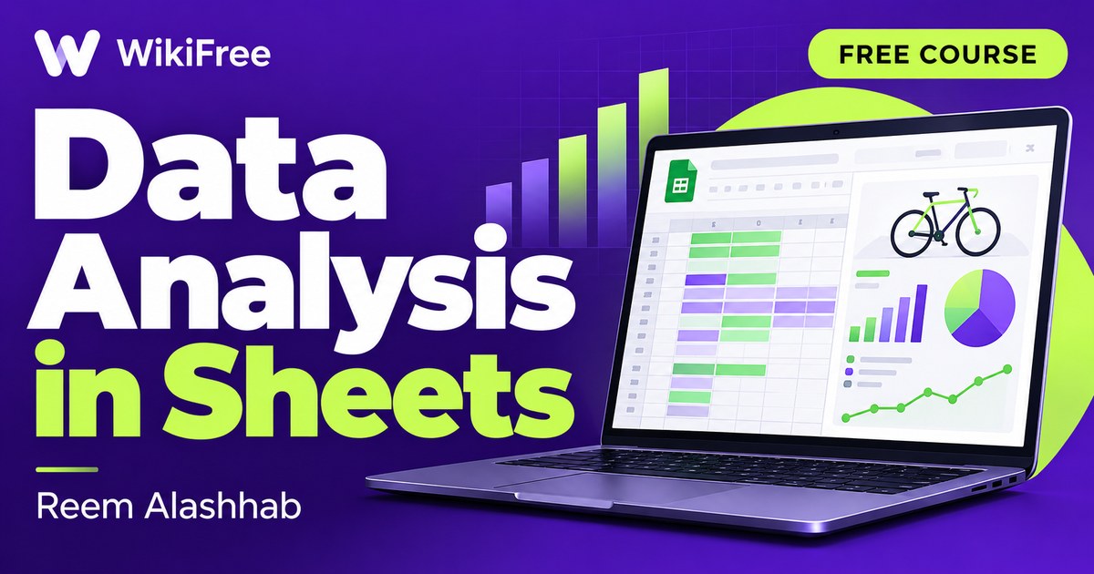 Free Google Sheets Data Analysis Mini-Course: Clean, Explore and Present — Reem Alashhab. WikiFree selection.