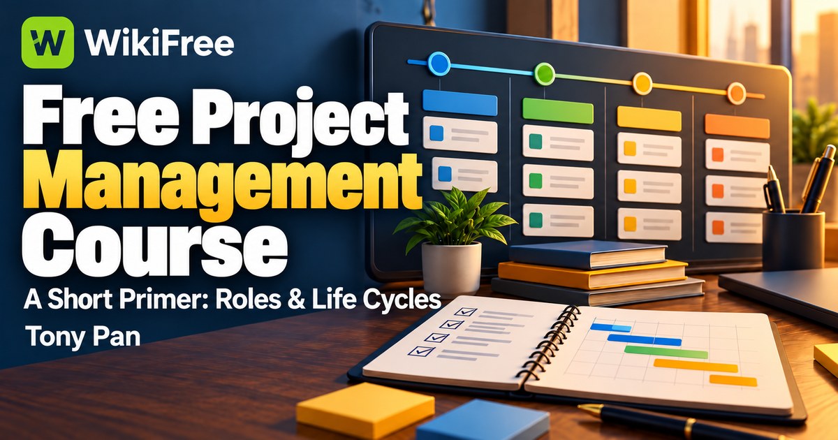 Free Project Management Primer: Roles, Life Cycles and Delivery Approaches — Tony Pan. WikiFree selection.