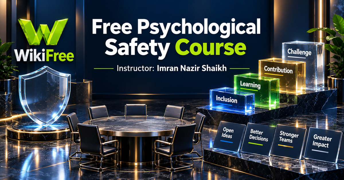 Free Psychological Safety Course: Speaking Up, Feedback and Team Trust — Imran Nazir Shaikh. WikiFree selection.