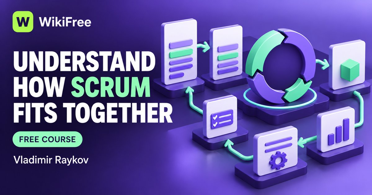 Free Scrum for Beginners: Connect the Team, Events and Artifacts — Vladimir Raykov. WikiFree selection on Udemy.