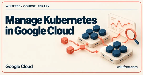Kubernetes workload clusters connected to deployment paths, a monitoring panel and a debugging lens on a WikiFree Google Cloud course cover.