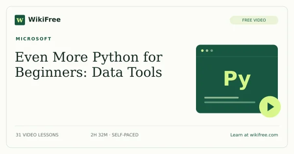 Even More Python for Beginners: Data Tools by Microsoft: 31 free video lessons. Original WikiFree course artwork.
