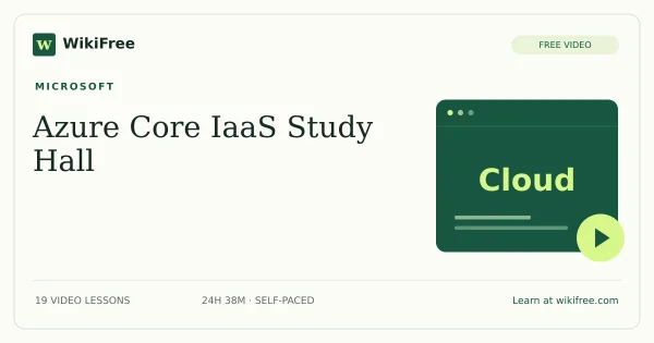 Learn Live: Azure Core IaaS Study Hall by Microsoft: 19 free video lessons. Original WikiFree course artwork.