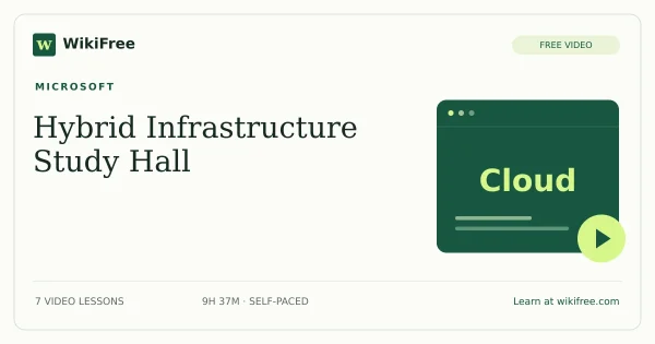 Learn Live: Hybrid Infrastructure Study Hall by Microsoft: 7 free video lessons. Original WikiFree course artwork.