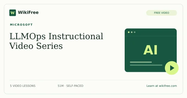 LLMOps Instructional Video Series by Microsoft: 5 free video lessons. Original WikiFree course artwork.