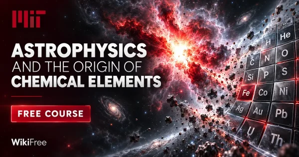 Free MIT Course: Astrophysics and the Origin of Chemical Elements. Original topic-specific WikiFree artwork in MIT red, silver, black and white. FREE COURSE.