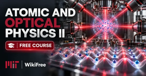 Free MIT Course: Atomic and Optical Physics II. Original topic-specific WikiFree artwork in MIT red, silver, black and white. FREE COURSE.