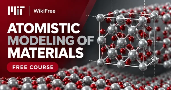 Free MIT Course: Atomistic Modeling of Materials. Original topic-specific WikiFree artwork in MIT red, silver, black and white. FREE COURSE.