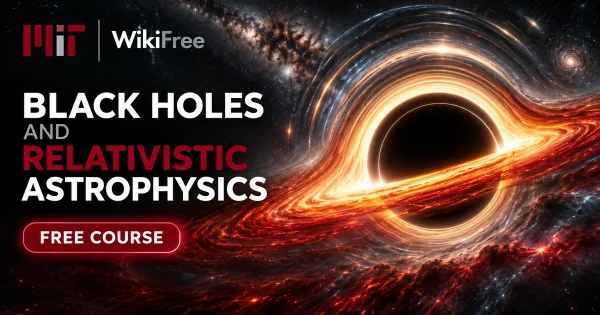 Free MIT Course: Black Holes and Relativistic Astrophysics. Original topic-specific WikiFree artwork in MIT red, silver, black and white. FREE COURSE.