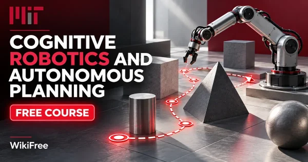 Free MIT Course: Cognitive Robotics and Autonomous Planning. Original topic-specific WikiFree artwork in MIT red, silver, black and white. FREE COURSE.