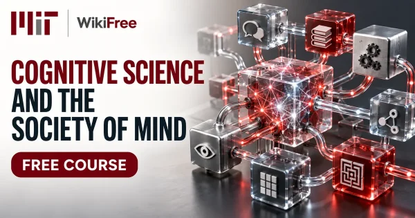 Free MIT Course: Cognitive Science and the Society of Mind. Original topic-specific WikiFree artwork in MIT red, silver, black and white. FREE COURSE.