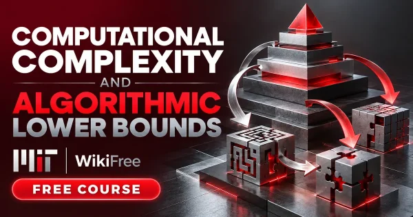 Free MIT Course: Computational Complexity and Algorithmic Lower Bounds. Original topic-specific WikiFree artwork in MIT red, silver, black and white. FREE COURSE.