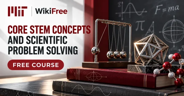 Free MIT Course: Core STEM Concepts and Scientific Problem Solving. Original topic-specific WikiFree artwork in MIT red, silver, black and white. FREE COURSE.