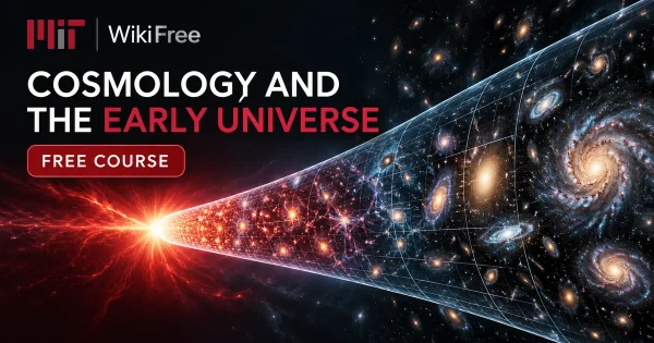Free MIT Course: Cosmology and the Early Universe. Original topic-specific WikiFree artwork in MIT red, silver, black and white. FREE COURSE.