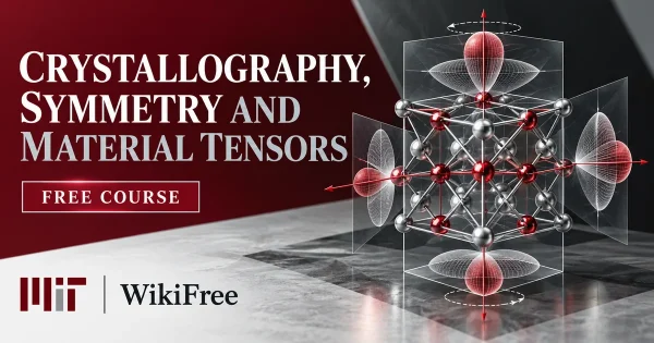 Free MIT Course: Crystallography, Symmetry and Material Tensors. Original topic-specific WikiFree artwork in MIT red, silver, black and white. FREE COURSE.