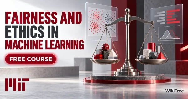 Free MIT Course: Fairness and Ethics in Machine Learning. Original topic-specific WikiFree artwork in MIT red, silver, black and white. FREE COURSE.