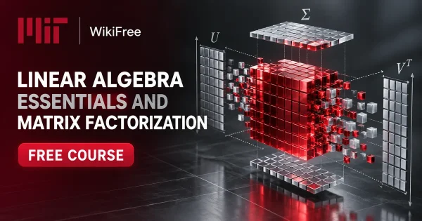 Free MIT Course: Linear Algebra Essentials and Matrix Factorization. Original topic-specific WikiFree artwork in MIT red, silver, black and white. FREE COURSE.