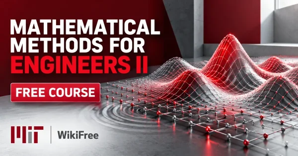 Free MIT Course: Mathematical Methods for Engineers II. Original topic-specific WikiFree artwork in MIT red, silver, black and white. FREE COURSE.