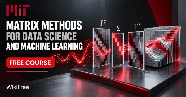 Free MIT Course: Matrix Methods for Data Science and Machine Learning. Original topic-specific WikiFree artwork in MIT red, silver, black and white. FREE COURSE.