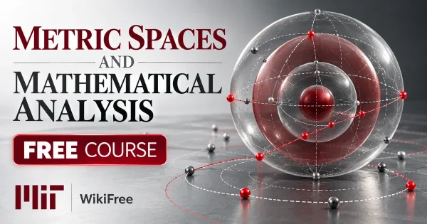 Free MIT Course: Metric Spaces and Mathematical Analysis. Original topic-specific WikiFree artwork in MIT red, silver, black and white. FREE COURSE.