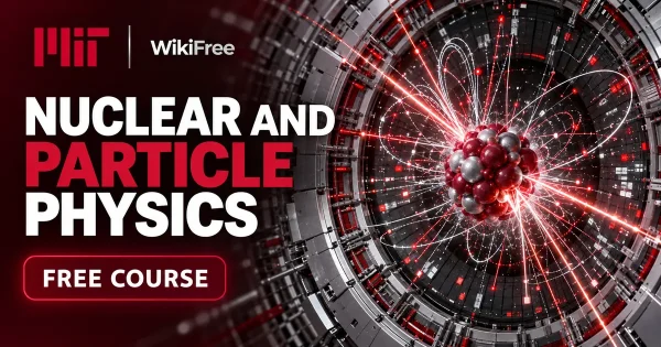 Free MIT Course: Nuclear and Particle Physics. Original topic-specific WikiFree artwork in MIT red, silver, black and white. FREE COURSE.