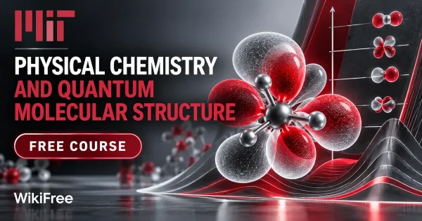 Free MIT Course: Physical Chemistry and Quantum Molecular Structure. Original topic-specific WikiFree artwork in MIT red, silver, black and white. FREE COURSE.