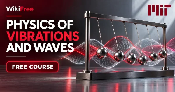 Free MIT Course: Physics of Vibrations and Waves. Original topic-specific WikiFree artwork in MIT red, silver, black and white. FREE COURSE.