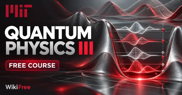 Free MIT Course: Quantum Physics III: Advanced Quantum Mechanics. Original topic-specific WikiFree artwork in MIT red, silver, black and white. FREE COURSE.