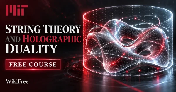 Free MIT Course: String Theory and Holographic Duality. Original topic-specific WikiFree artwork in MIT red, silver, black and white. FREE COURSE.