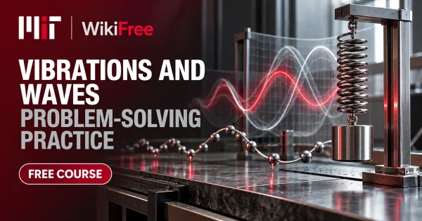 Free MIT Course: Vibrations and Waves Problem-Solving Practice. Original topic-specific WikiFree artwork in MIT red, silver, black and white. FREE COURSE.
